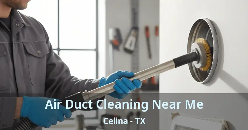Air Duct Cleaning Near Me Celina - TX