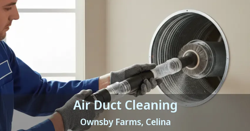 Air Duct Cleaning Ownsby Farms, Celina - TX