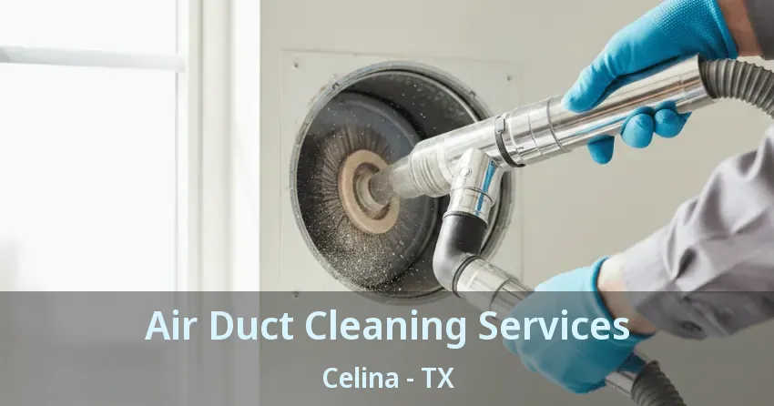 Air Duct Cleaning Services Celina - TX