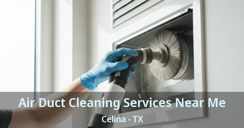 Air Duct Cleaning Services Near Me Celina - TX