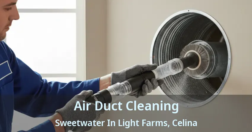 Air Duct Cleaning Sweetwater In Light Farms, Celina - TX