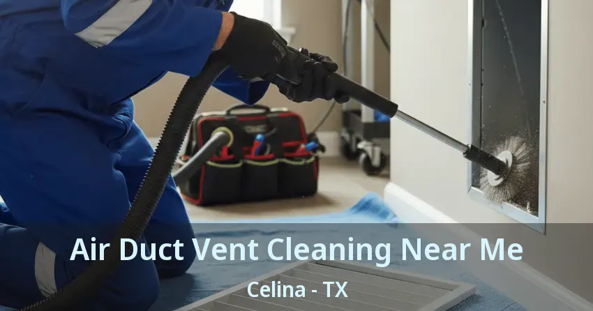 Air Duct Vent Cleaning Near Me Celina - TX