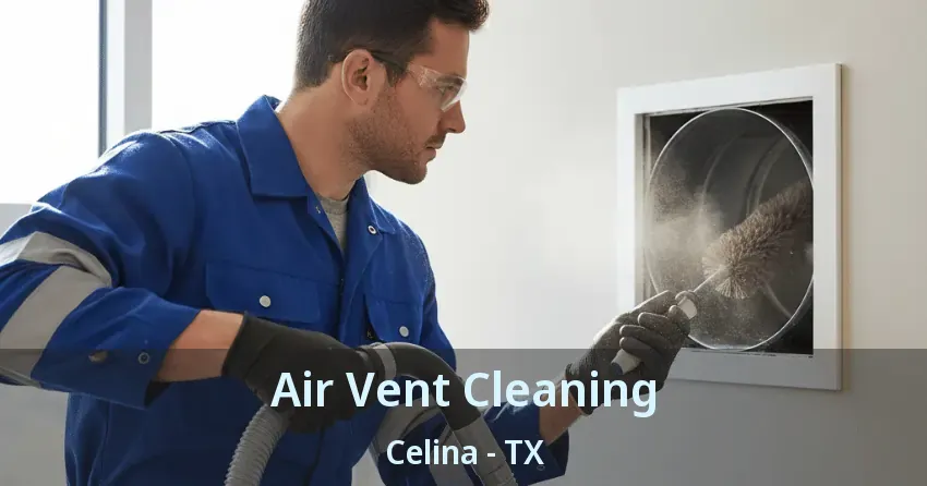 Air Vent Cleaning Celina - TX Air Vent Cleaning Celina - TX