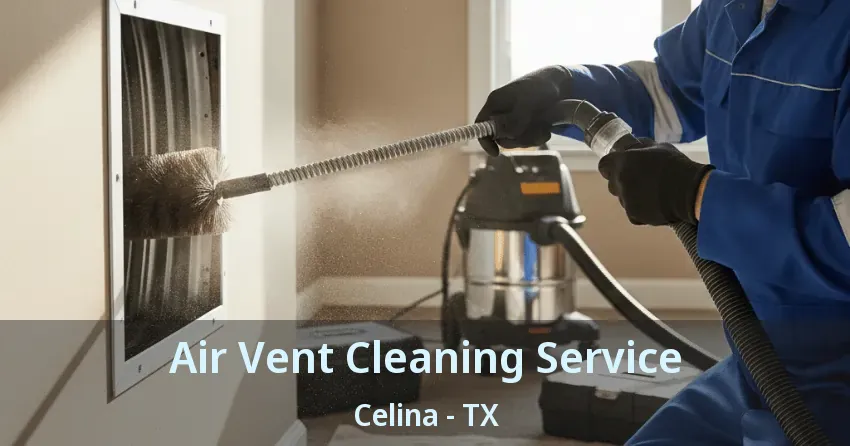 Air Vent Cleaning Service Celina - TX