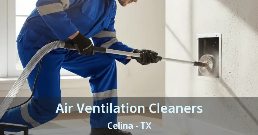 Air Ventilation Cleaners Celina - TX Air Ventilation Cleaners Celina - TX