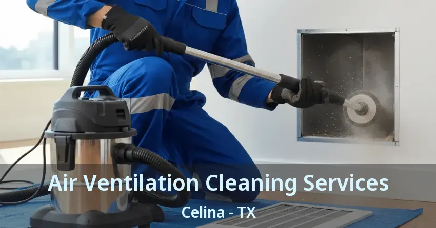 Air Ventilation Cleaning Services Celina - TX