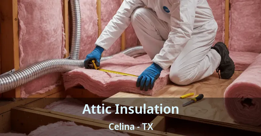 Attic Insulation Celina - TX Attic Insulation Celina - TX