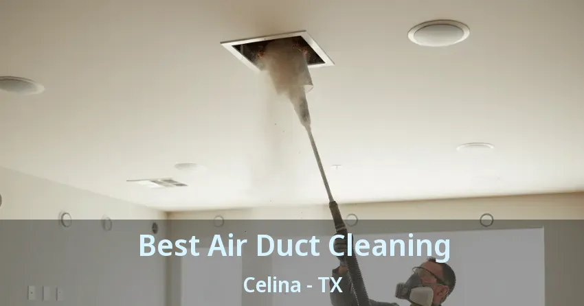 Best Air Duct Cleaning Celina - TX Best Air Duct Cleaning Celina - TX