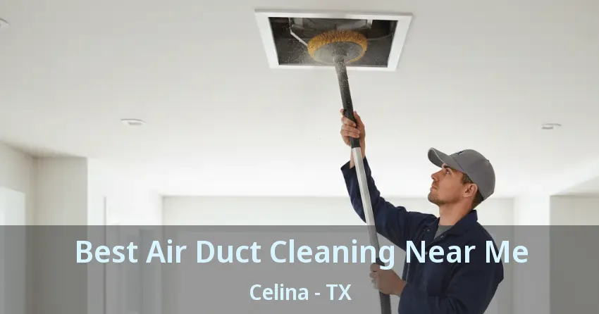 Best Air Duct Cleaning Near Me Celina - TX Best Air Duct Cleaning Near Me Celina - TX