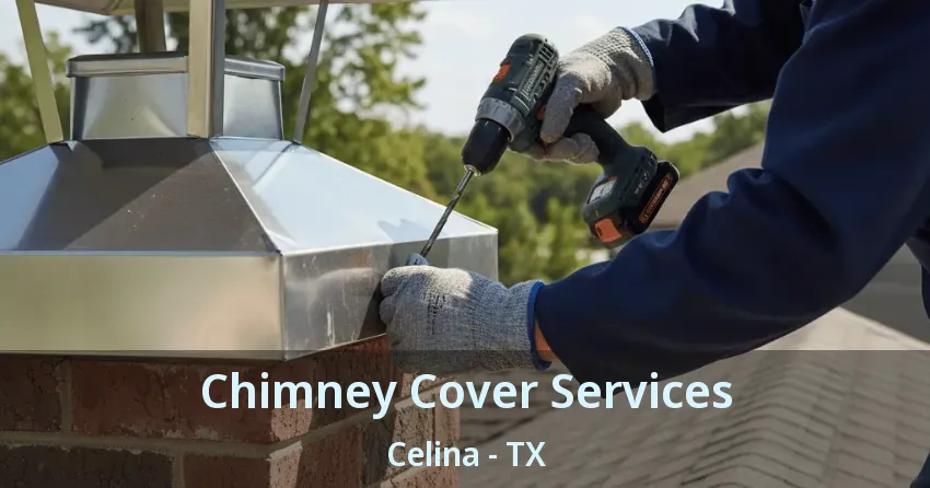 Chimney Cover Services Celina - TX