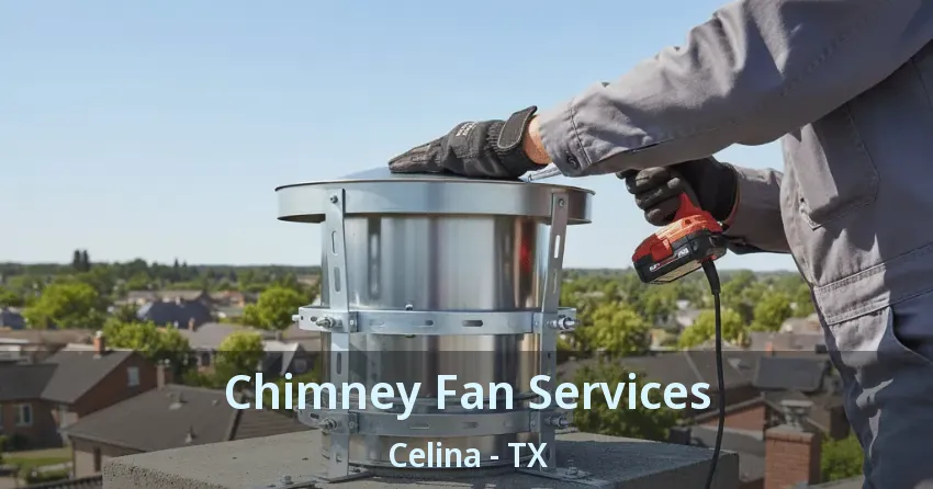Chimney Fan Services Celina - TX