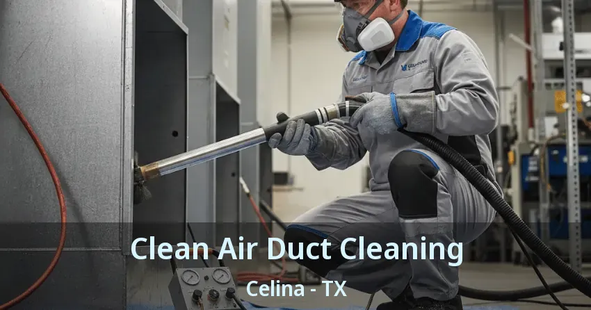 Clean Air Duct Cleaning Celina - TX