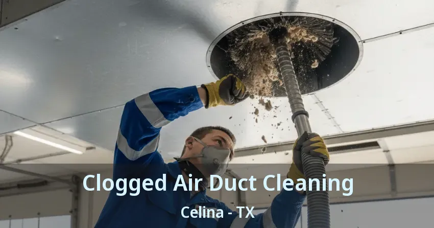 Clogged Air Duct Cleaning Celina - TX