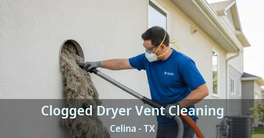 Clogged Dryer Vent Cleaning Celina - TX