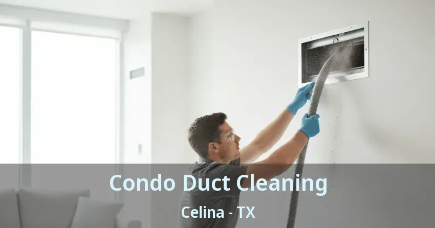 Condo Duct Cleaning Celina - TX