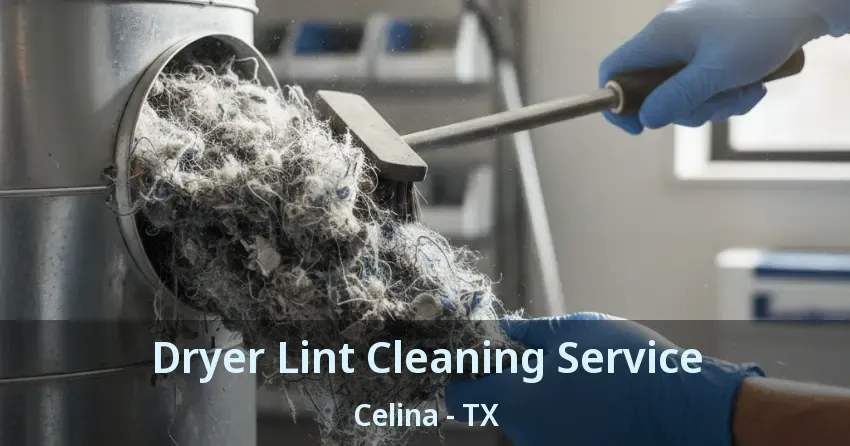 Dryer Lint Cleaning Service Celina - TX