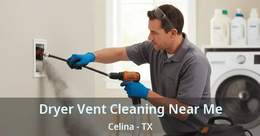 Dryer Vent Cleaning Near Me Celina - TX