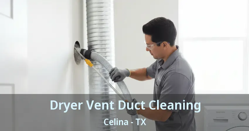 Dryer Vent Duct Cleaning Celina - TX