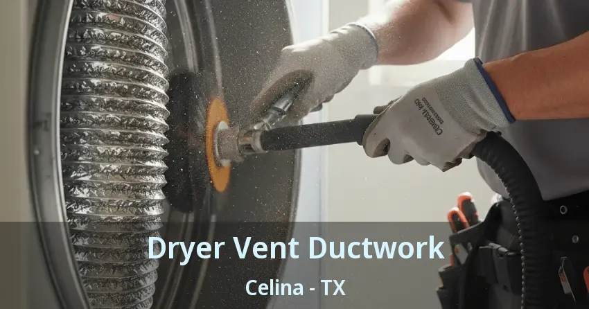 Dryer Vent Ductwork Celina - TX