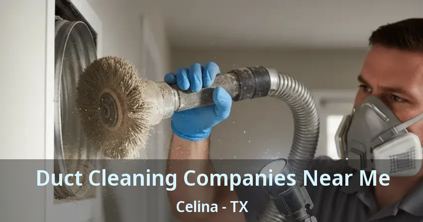 Duct Cleaning Companies Near Me Celina - TX