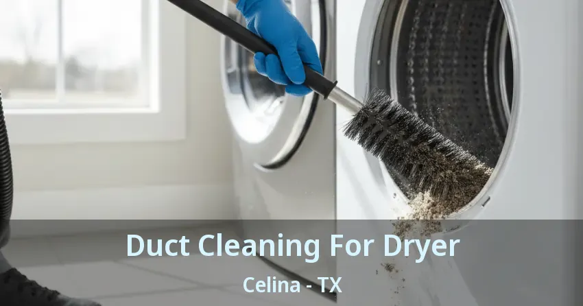 Duct Cleaning For Dryer Celina - TX Duct Cleaning For Dryer Celina - TX