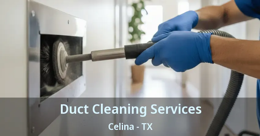 Duct Cleaning Services Celina - TX