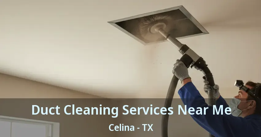 Duct Cleaning Services Near Me Celina - TX