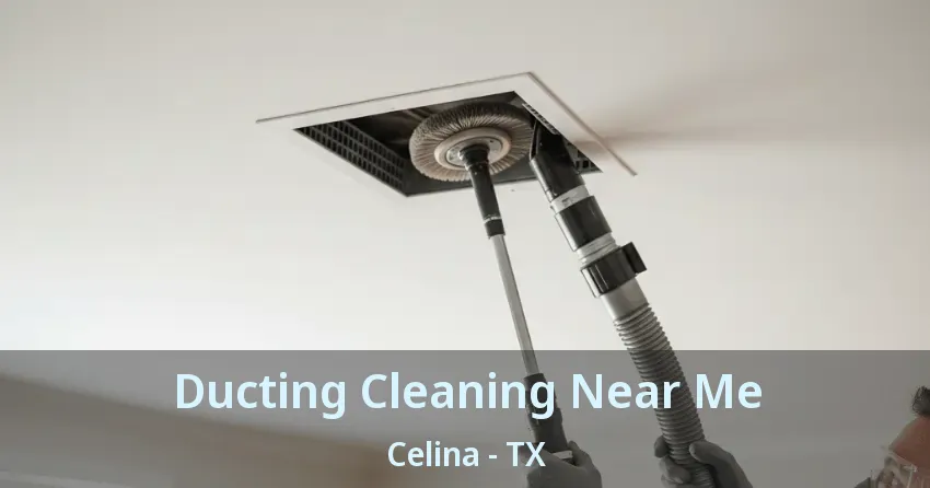 Ducting Cleaning Near Me Celina - TX Ducting Cleaning Near Me Celina - TX