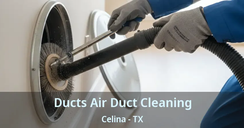 Ducts Air Duct Cleaning Celina - TX