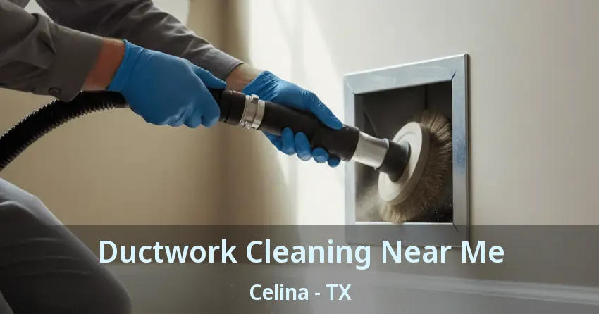 Ductwork Cleaning Near Me Celina - TX