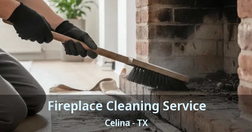 Fireplace Cleaning Service Celina - TX
