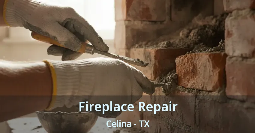 Fireplace Repair Celina - TX Fireplace Repair Celina - TX