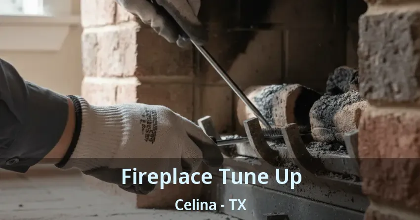 Fireplace Tune Up Celina - TX Fireplace Tune Up Celina - TX