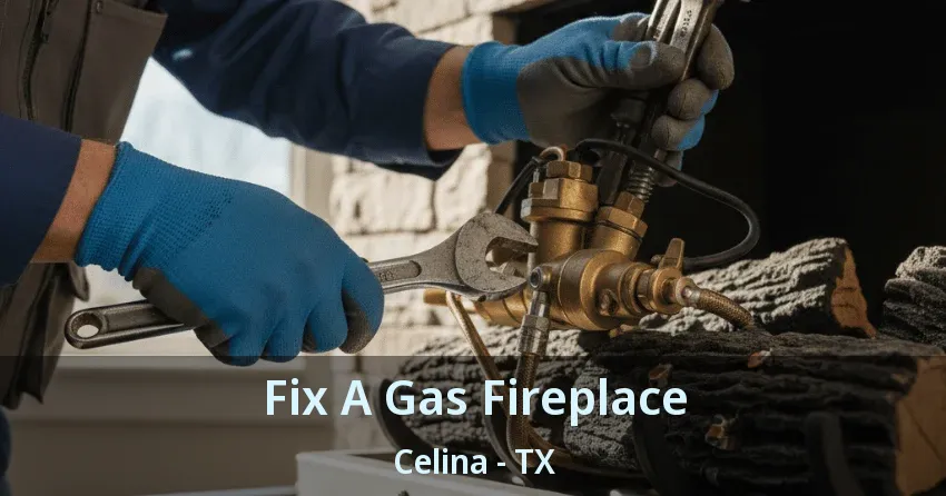 Fix A Gas Fireplace Celina - TX