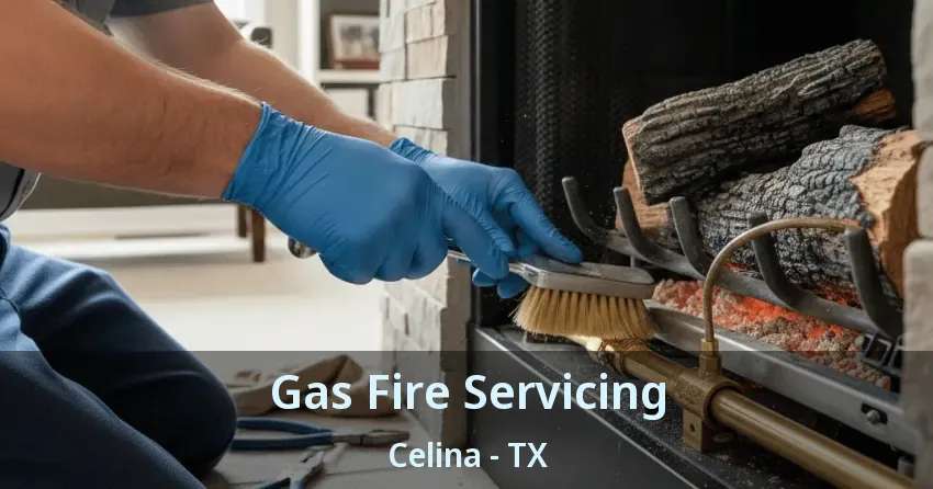 Gas Fire Servicing Celina - TX
