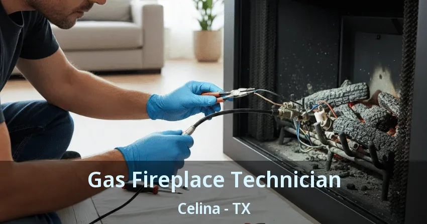 Gas Fireplace Technician Celina - TX Gas Fireplace Technician Celina - TX