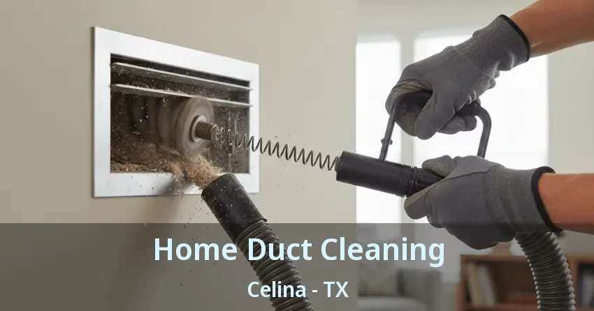 Home Duct Cleaning Celina - TX