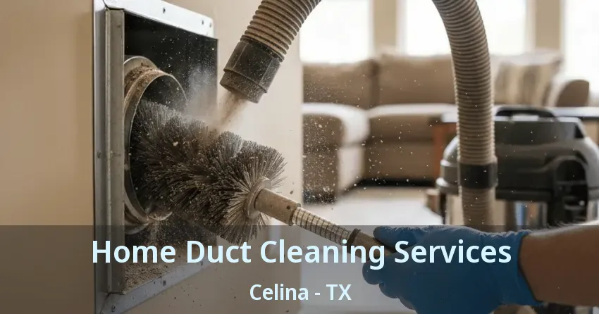 Home Duct Cleaning Services Celina - TX