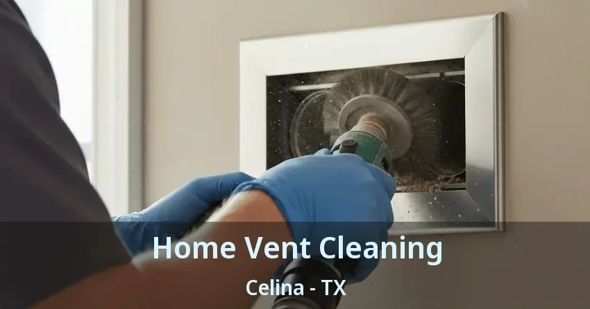 Home Vent Cleaning Celina - TX