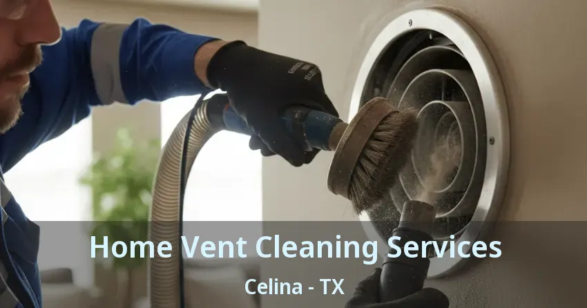 Home Vent Cleaning Services Celina - TX