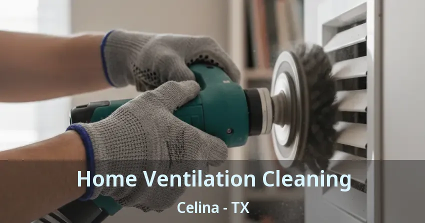 Home Ventilation Cleaning Celina - TX Home Ventilation Cleaning Celina - TX