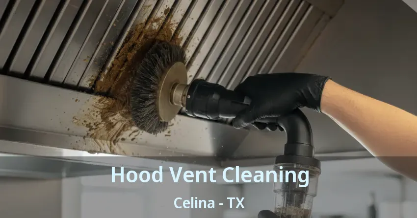 Hood Vent Cleaning Celina - TX Hood Vent Cleaning Celina - TX