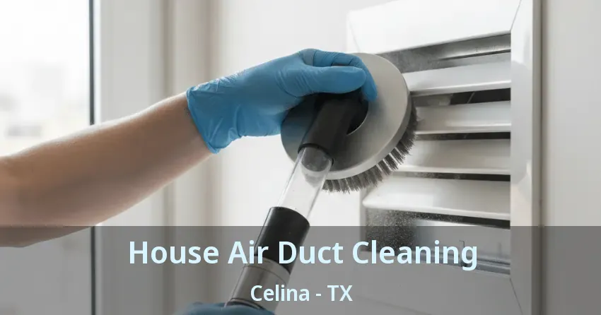 House Air Duct Cleaning Celina - TX