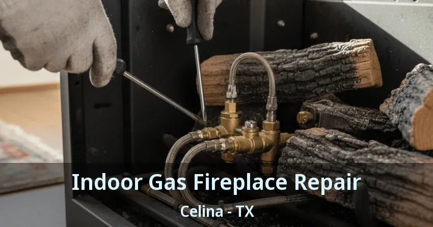 Indoor Gas Fireplace Repair Celina - TX