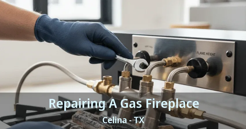 Repairing A Gas Fireplace Celina - TX Repairing A Gas Fireplace Celina - TX