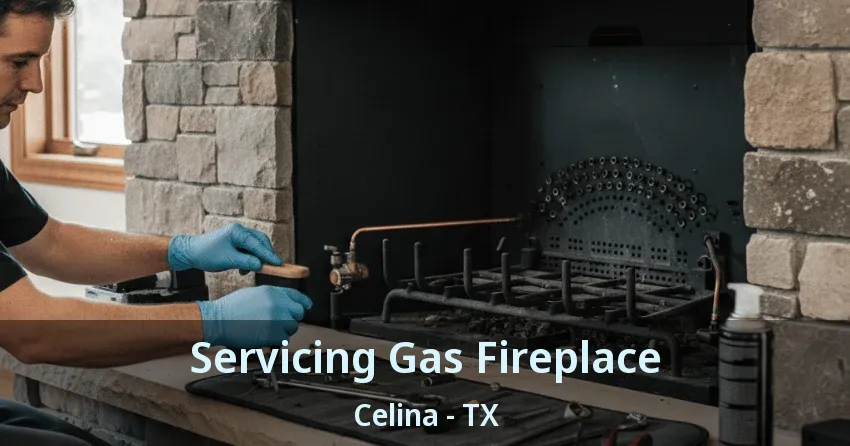 Servicing Gas Fireplace Celina - TX