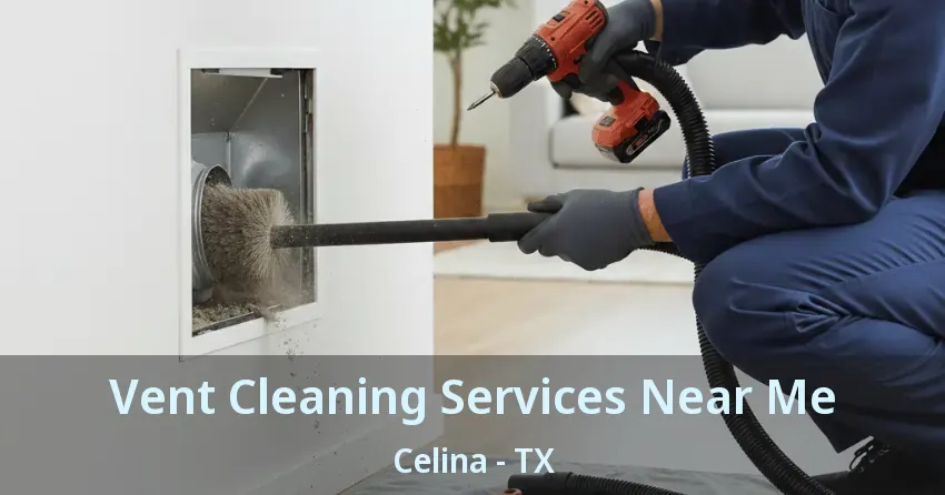 Vent Cleaning Services Near Me Celina - TX Vent Cleaning Services Near Me Celina - TX