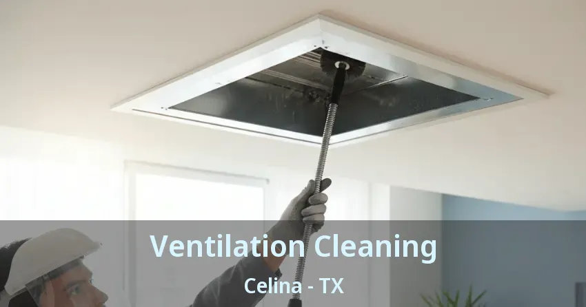 Ventilation Cleaning Celina - TX