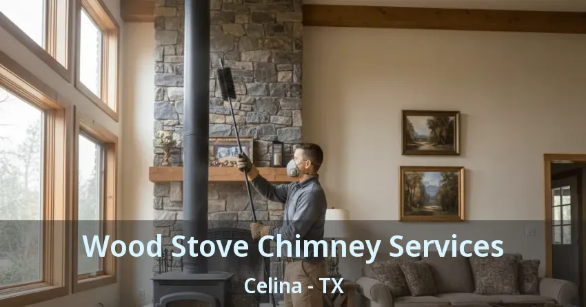 Wood Stove Chimney Services Celina - TX