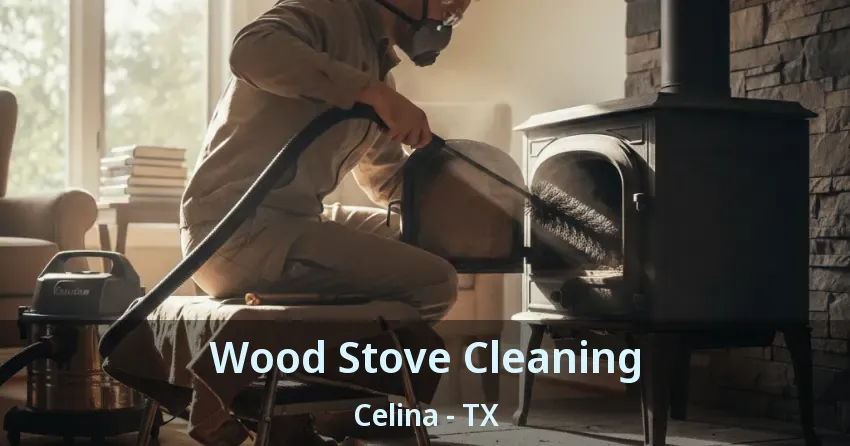 Wood Stove Cleaning Celina - TX